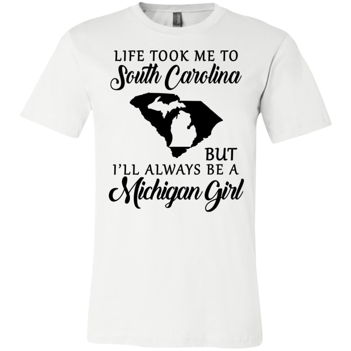 Life Took Me To South Carolina But Always Be A Michigan Girl T-Shirt - T-shirt Teezalo