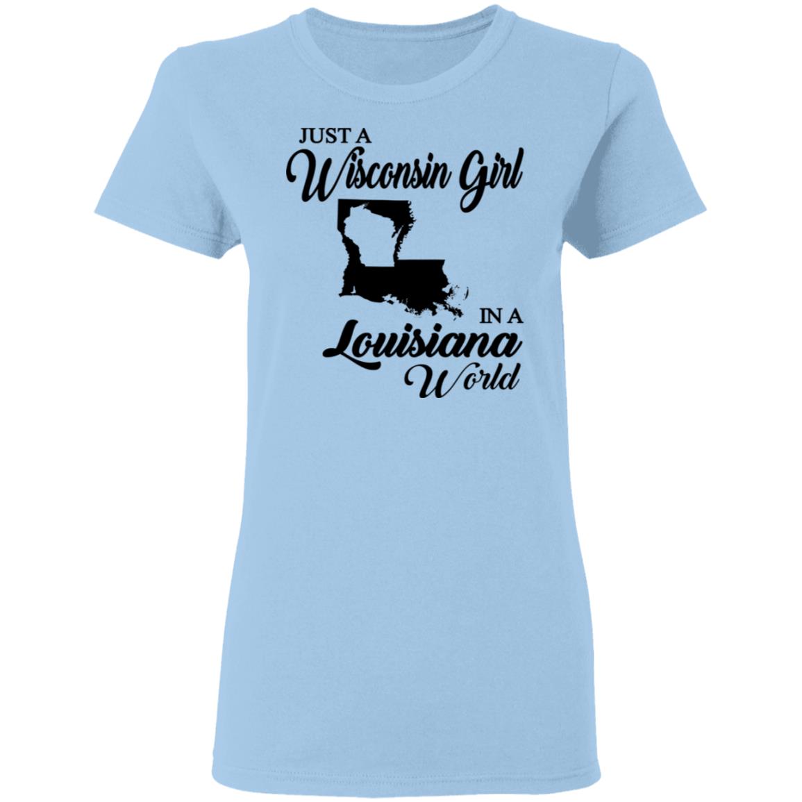 Just A Wisconsin Girl In A Louisiana World T-shirt - T-shirt Teezalo