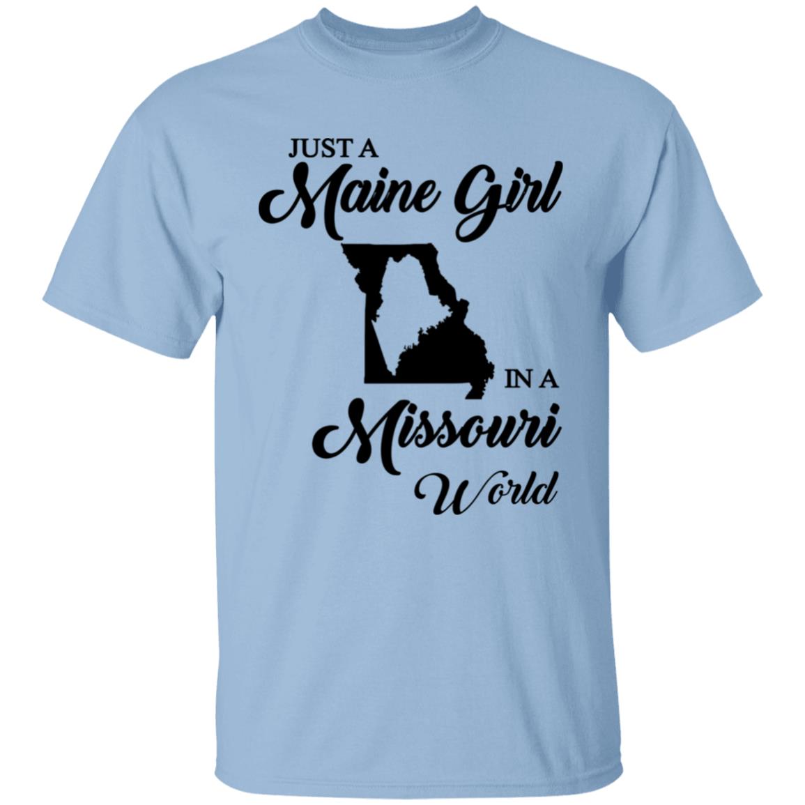Just A Maine Girl In A Missouri World T-Shirt - T-shirt Teezalo