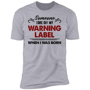 Someone Tore Off My Warning Label Funny T-Shirt - T-shirt Teezalo