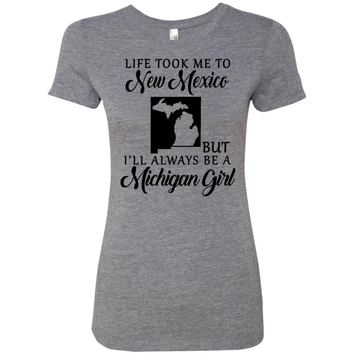 Life Took Me To New Mexico But Always Be A Michigan Girl - T-shirt Teezalo