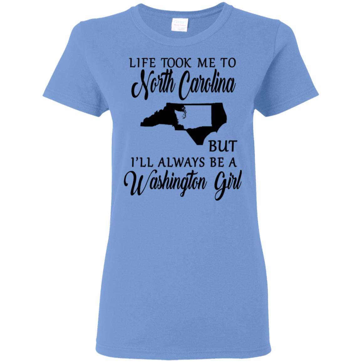 Washington Girl Life Took Me To North Carolina T-Shirt - T-shirt Teezalo