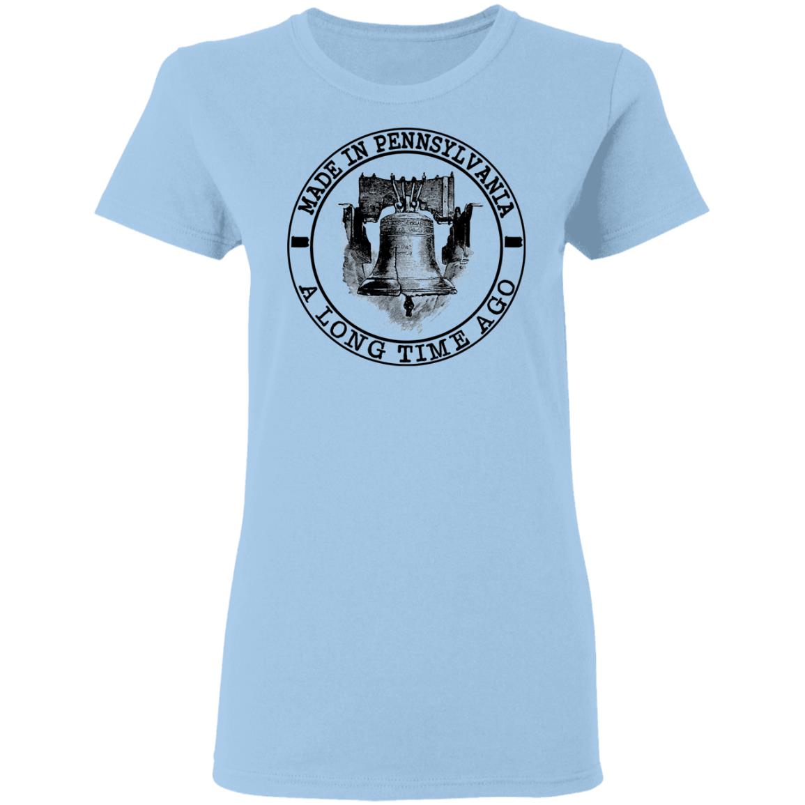 Made In Pennsylvania A Long Time Ago T-Shirt - T-shirt Teezalo