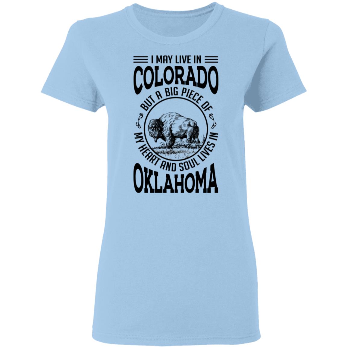 Live In Colorado But A Big Piece Of My Heart And Soul Lives In Oklahoma T- Shirt - T-shirt Teezalo