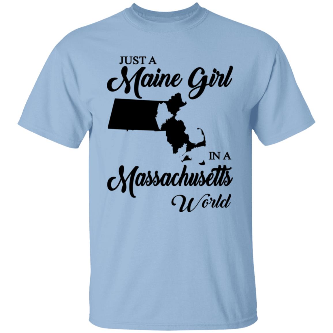 Just A Maine Girl In A Massachusetts World T-Shirt - T-shirt Teezalo