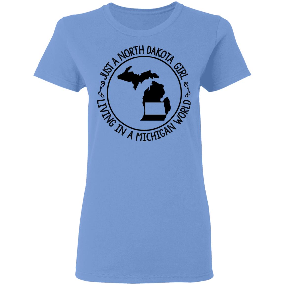 North Dakota Girl Living In Michigan World T Shirt - T-shirt Teezalo