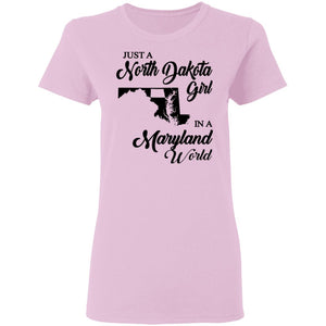 Just A North Dakota Girl In A Maryland World T Shirt - T-shirt Teezalo