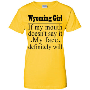 Wyoming Girl If My Mouth Doesn't Say It My Face Definitely Will T-Shirt - T-shirt Teezalo