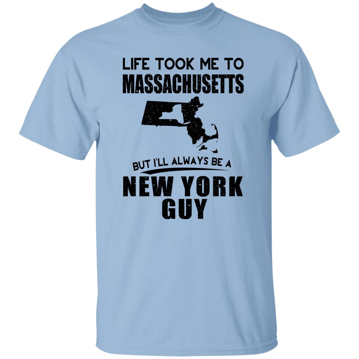 Life Took Me To Massachusetts Always Be A New York Guy T-Shirt - T-shirt Teezalo