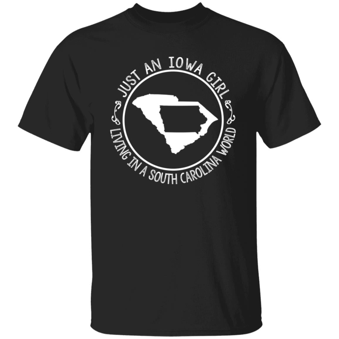 Just An Iowa Girl Living In A South Carolina World T- Shirt - T-shirt Teezalo