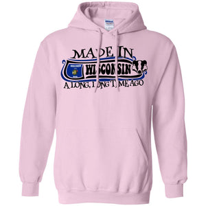 Made In Wisconsin A Long Long Time Ago Funny Hoodie - Hoodie Teezalo