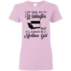 Life Took Me To Washington Always Be  Montana Girl T-Shirt - T-shirt Teezalo