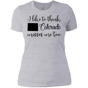 I Like To Think Colorado Misses Me Too T-Shirt - Hoodie Teezalo