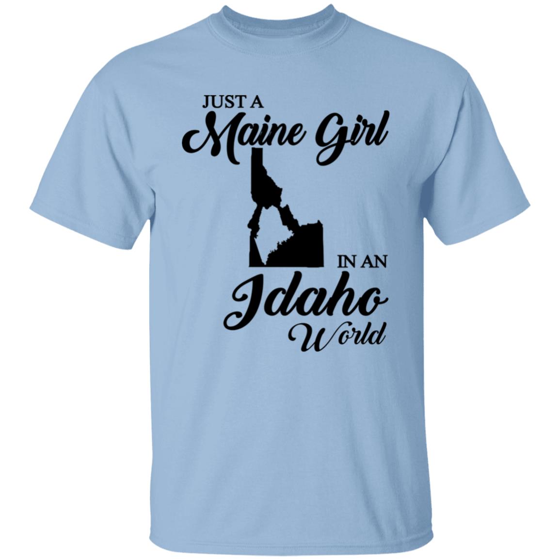 Just A Maine Girl In An Idaho World T-Shirt - T-shirt Teezalo