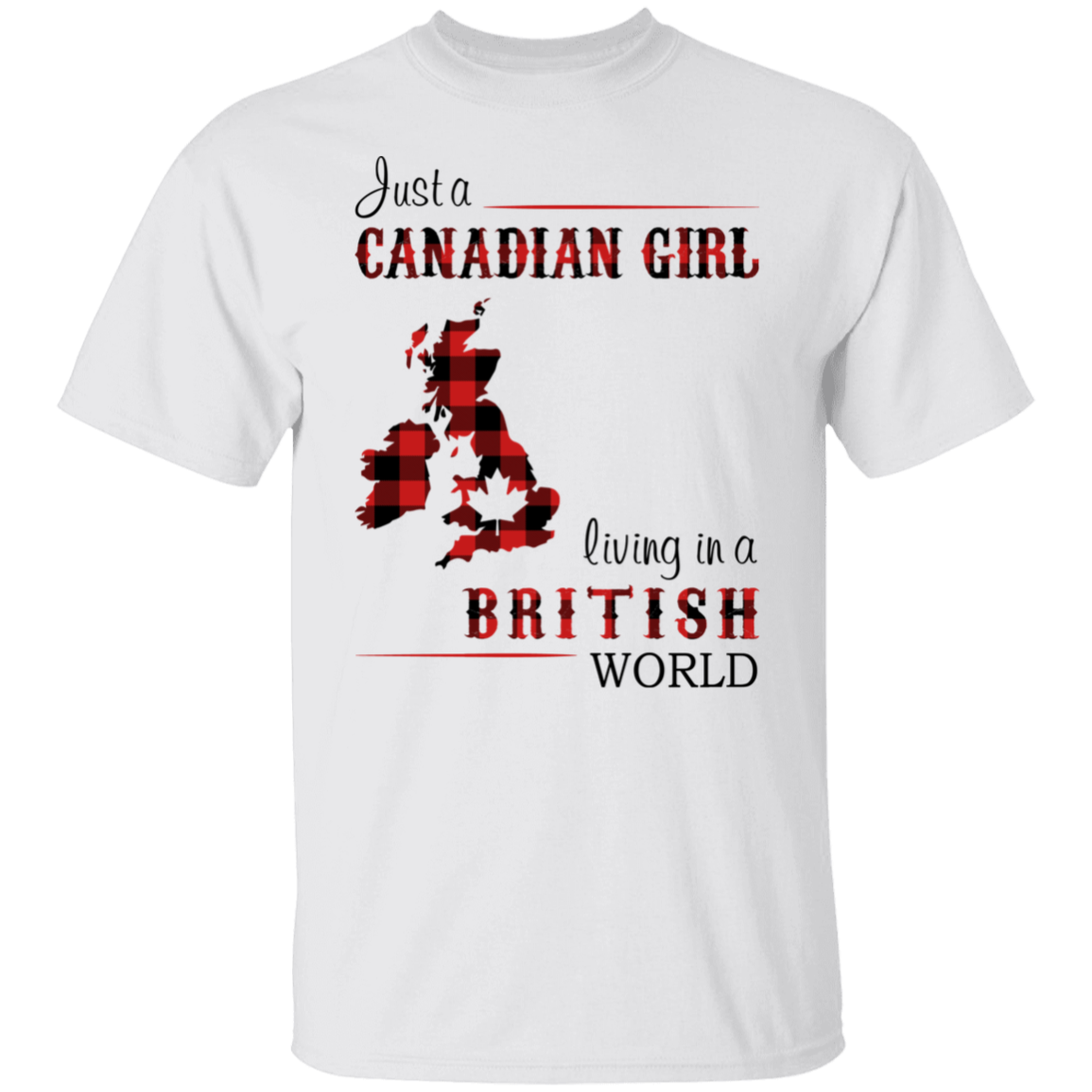 Just A Canadian Girl Living In A British World T-Shirt - T-shirt Teezalo