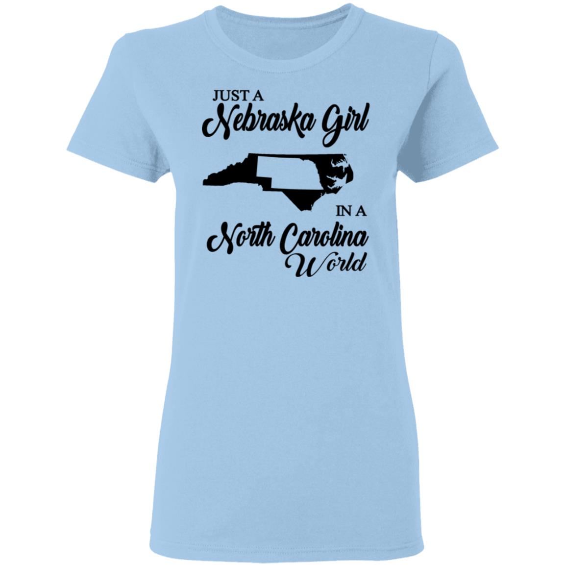Just A Nebraska Girl In A North Carolina World T-Shirt - T-shirt Teezalo