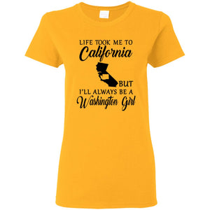 Life Took Me To California Always Be A Washington Girl T-Shirt - T-shirt Teezalo