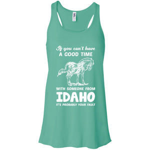 If You Can't Have Good Time With Someone From Idaho It's Your Fault T-shirt - T-shirt Teezalo
