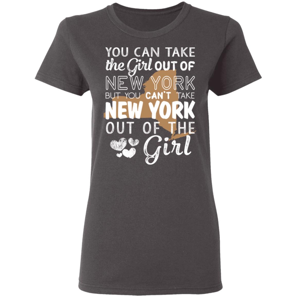 Proud New York Girl T-shirt You Take The Girl Out of New York - T-shirt Teezalo