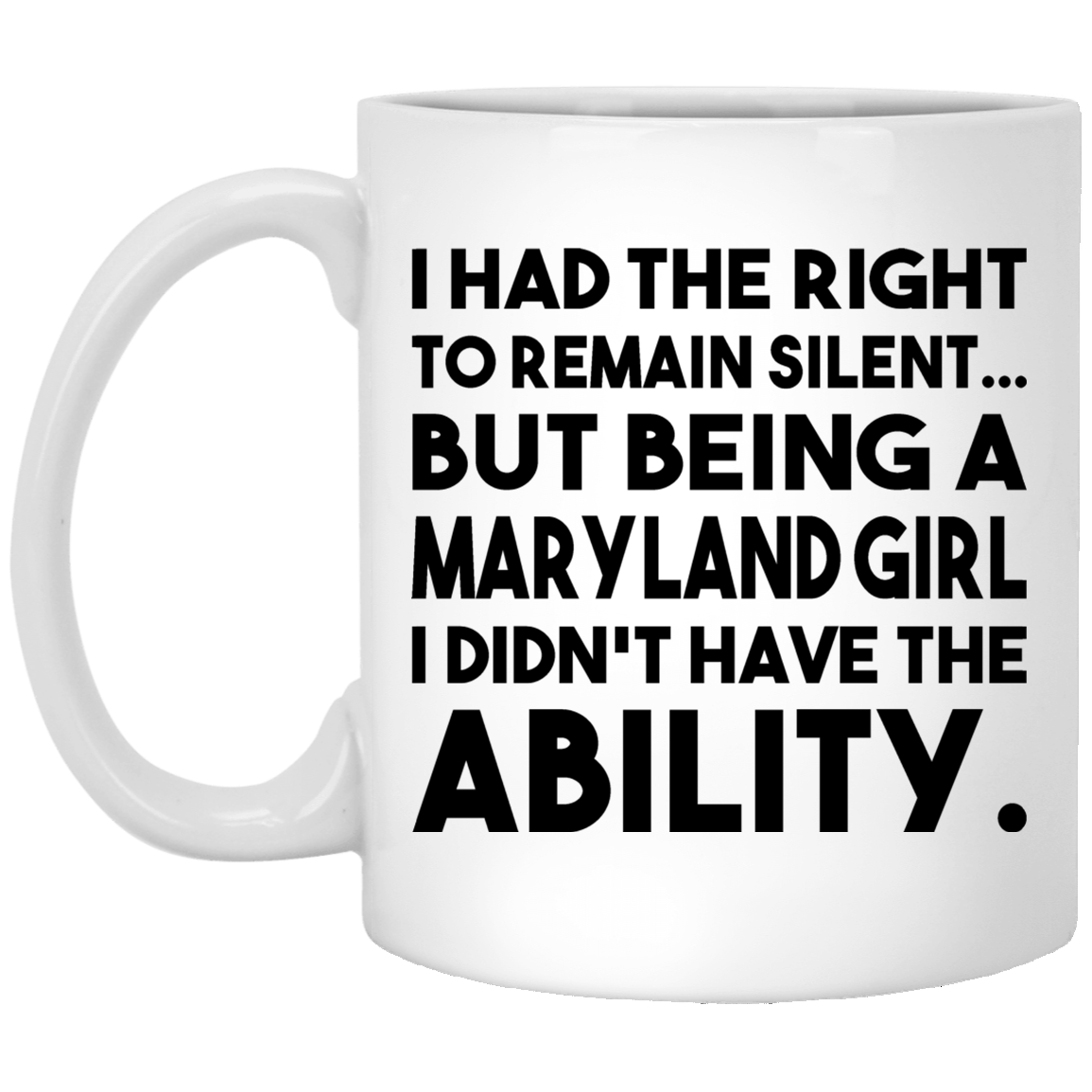Being A Maryland Girl I Didn&#39;t Have The Ability Mug - Mug Teezalo
