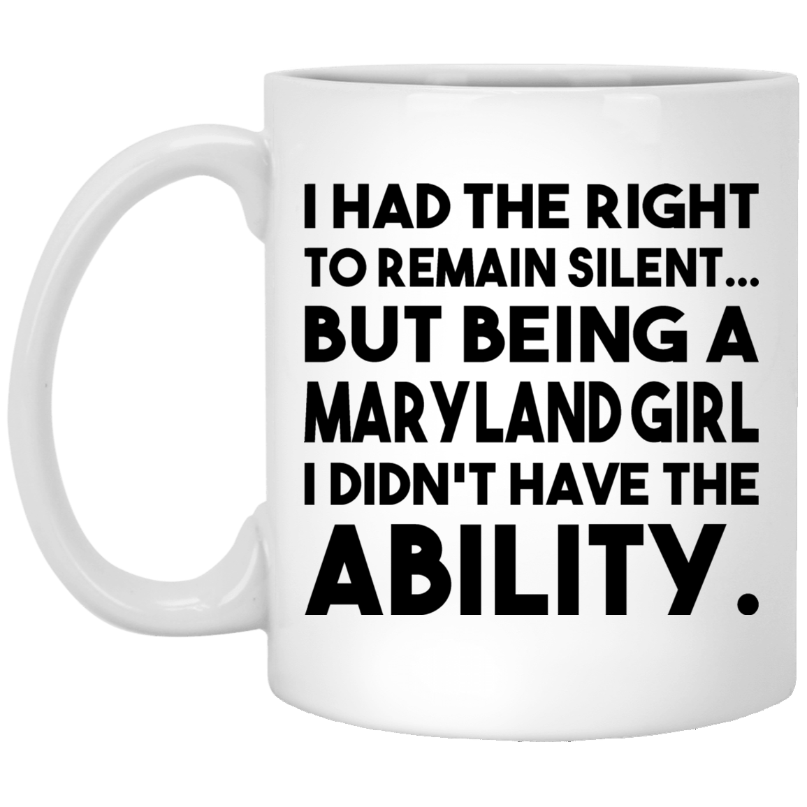 Being A Maryland Girl I Didn't Have The Ability Mug - Mug Teezalo