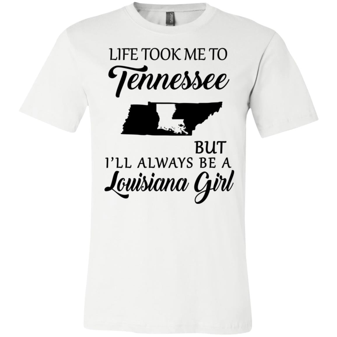 Life Took Me To Tennessee But Always Be A Louisiana Girl T-Shirt - T-shirt Teezalo