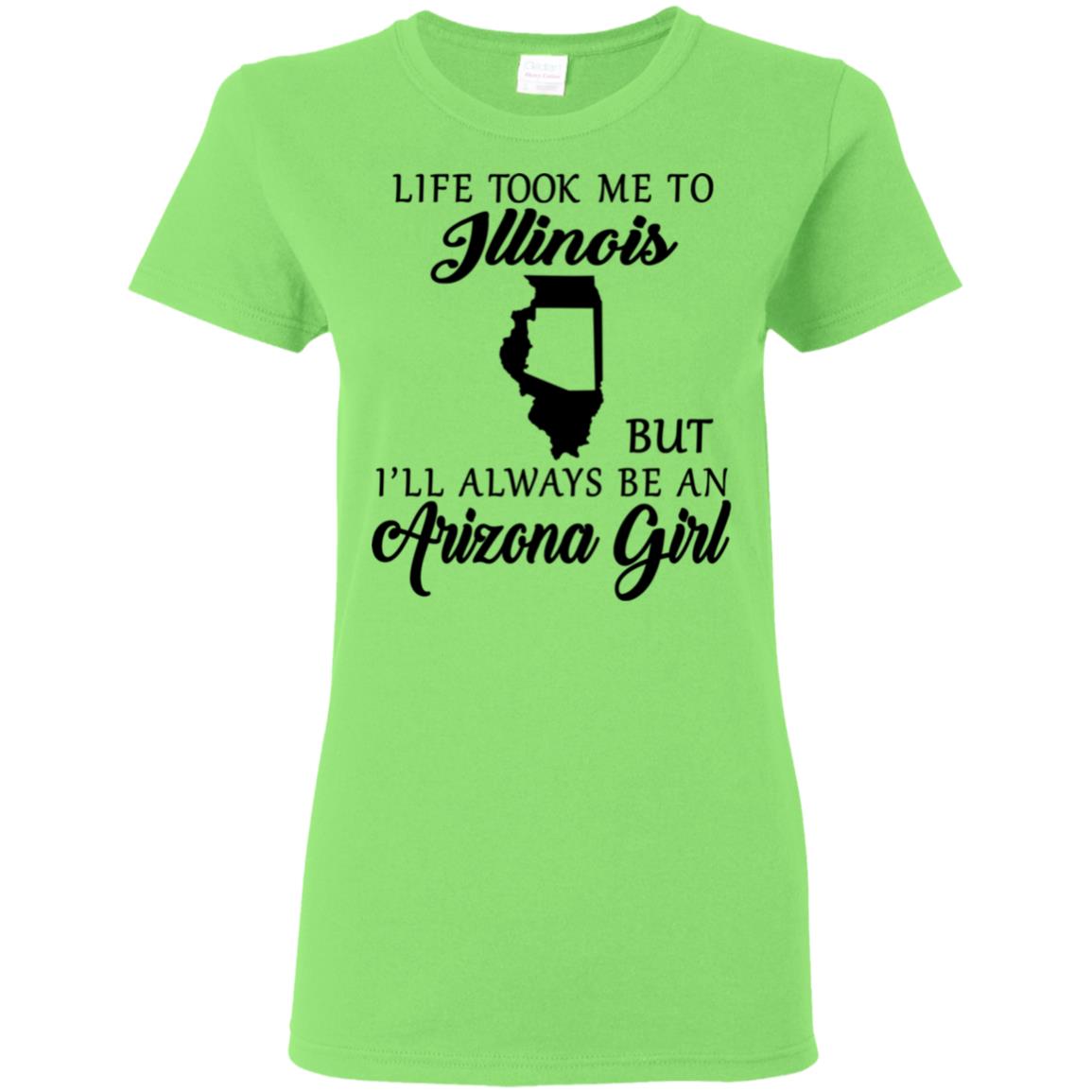 Life Took Me To Illinois Always Be An Arizona Girl T-shirt - T-shirt Teezalo