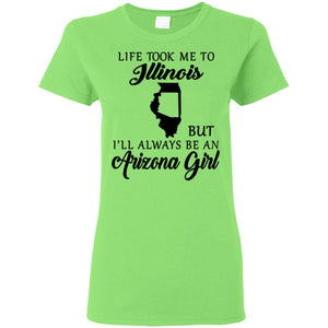 Life Took Me To Illinois Always Be An Arizona Girl T-shirt - T-shirt Teezalo