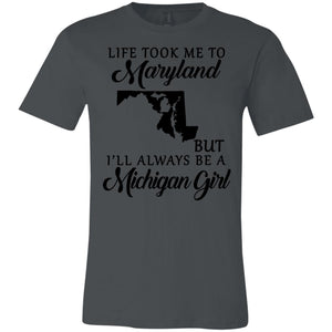 Life Took Me To Maryland But Always Be A Michigan Girl T-Shirt - T-shirt Teezalo