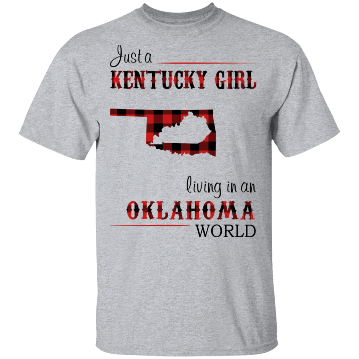 Just A Kentucky Girl Living In An Oklahoma World T-Shirt - T-shirt Teezalo