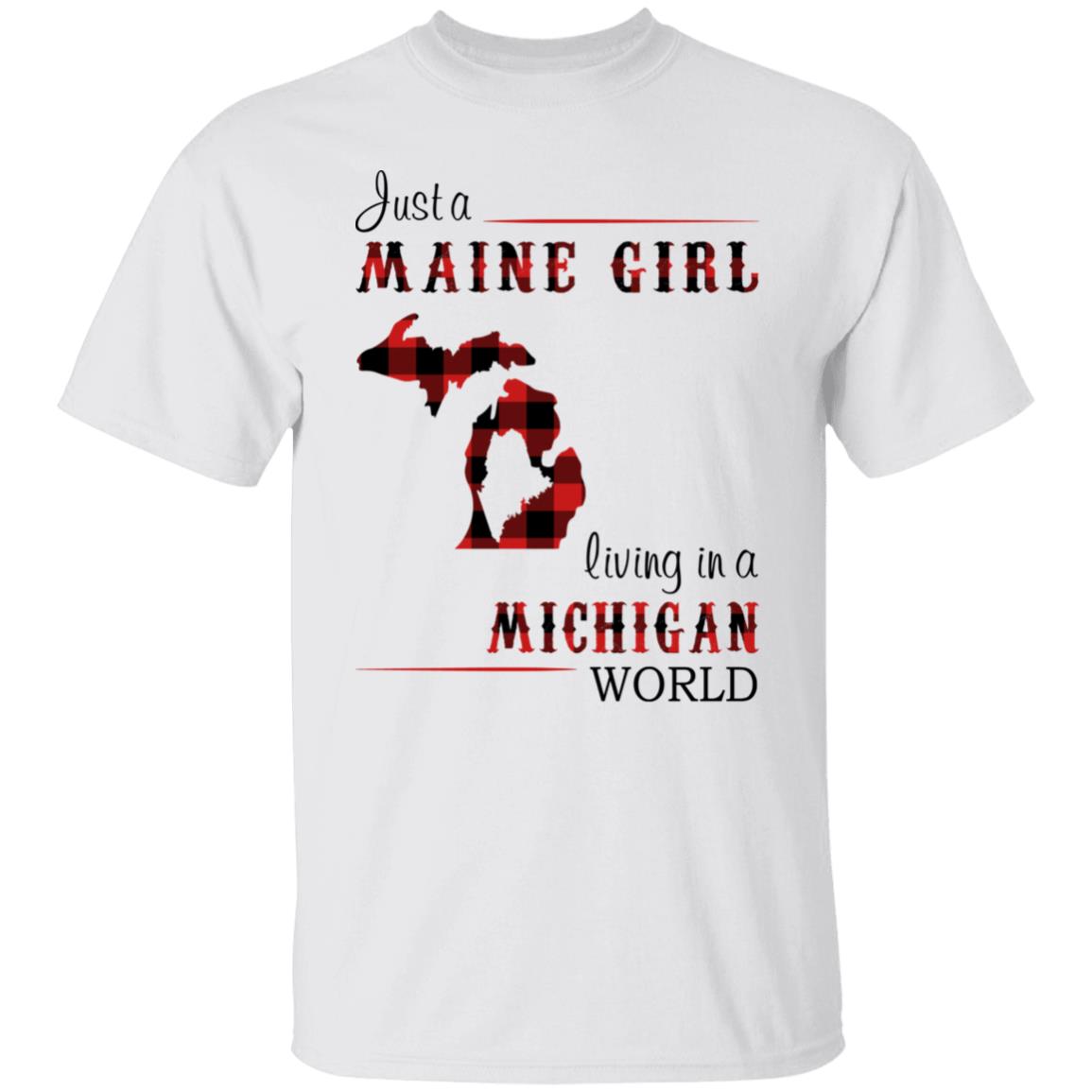 Just A Maine Girl Living In A Michigan World T-Shirt - T-shirt Teezalo