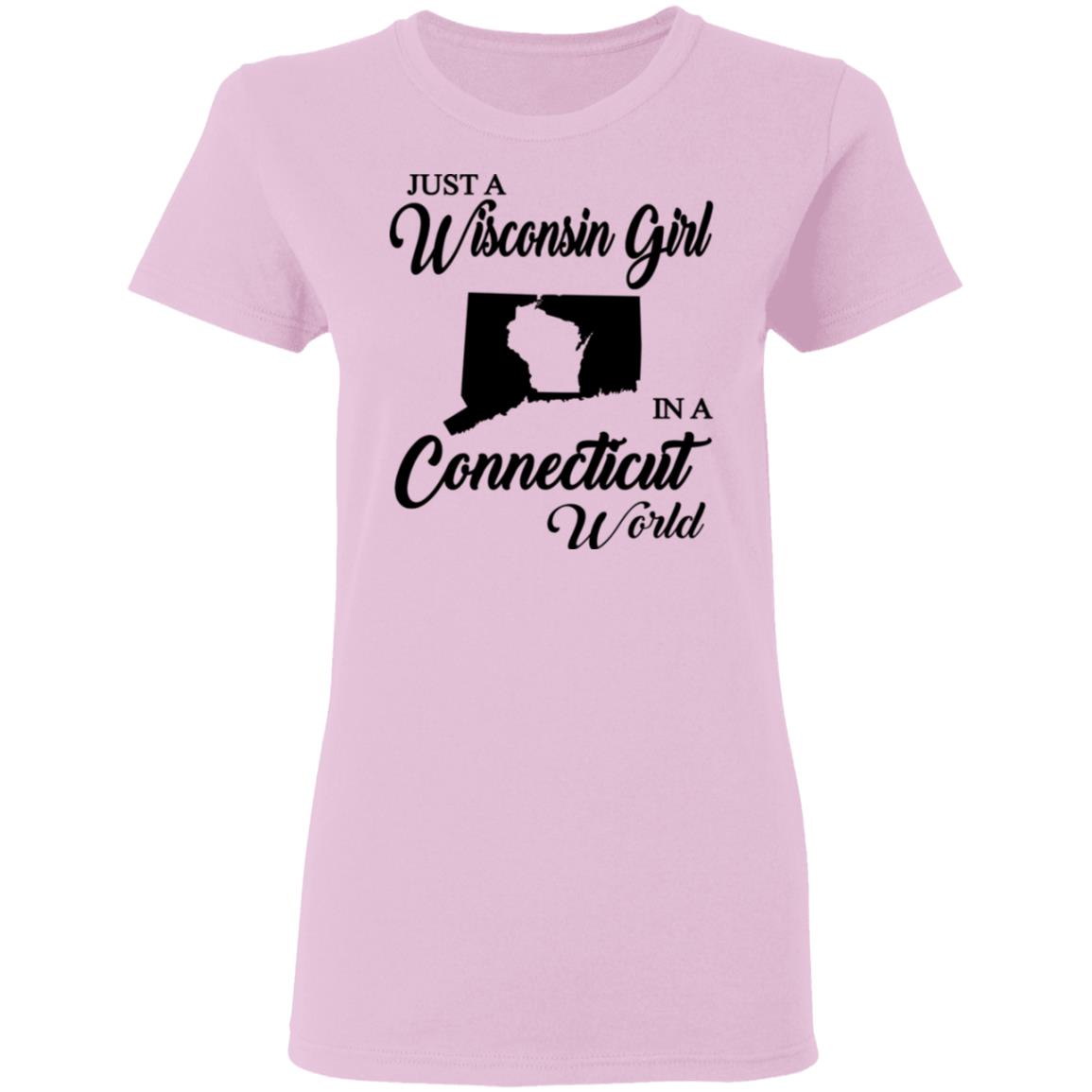 Just A Wisconsin Girl In A Connecticut World T-shirt - T-shirt Teezalo