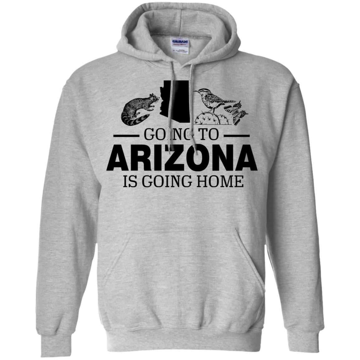 Going To Arizona Is Going Home Hoodie - Hoodie Teezalo