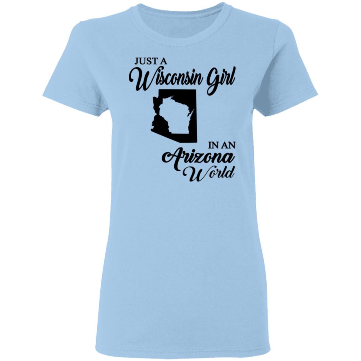 Just A Wisconsin Girl In An Arizona World T-Shirt - T-shirt Teezalo