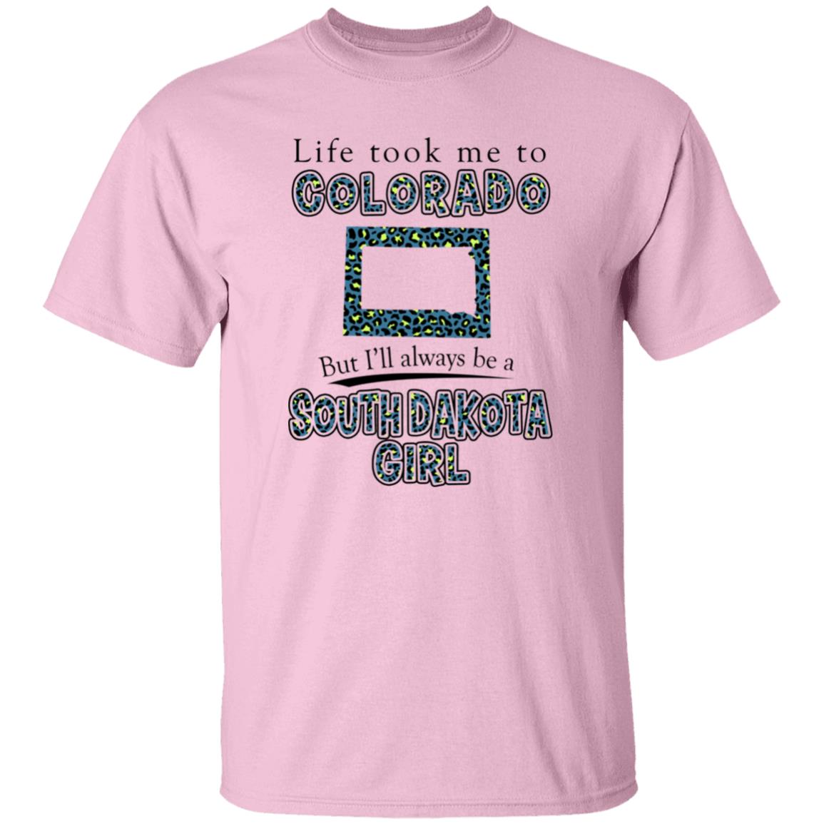 Life Took To Colorado But Always Be A South Dakota Girl T-Shirt - T-shirt Teezalo