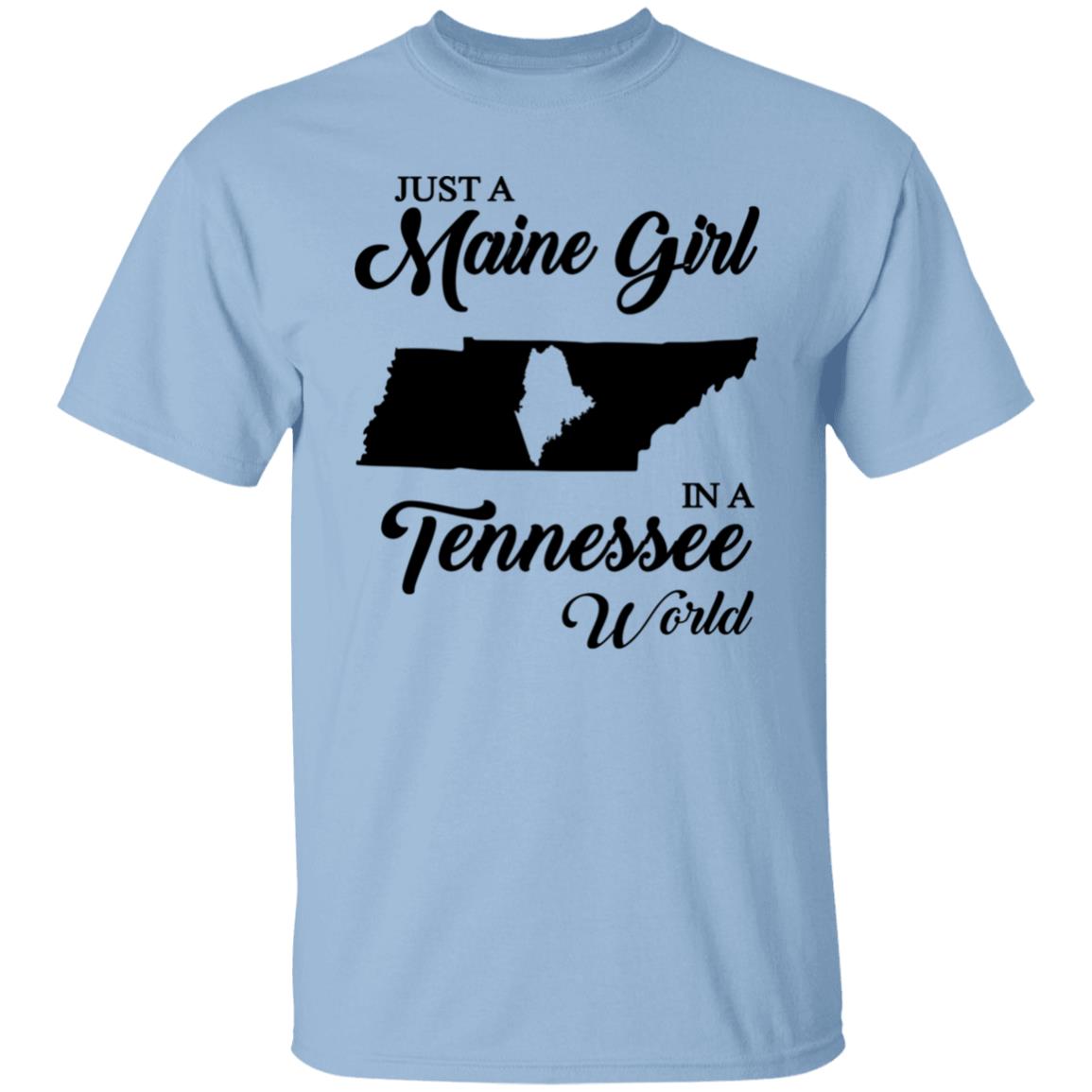 Just A Maine Girl In A Tennessee World T-Shirt - T-shirt Teezalo