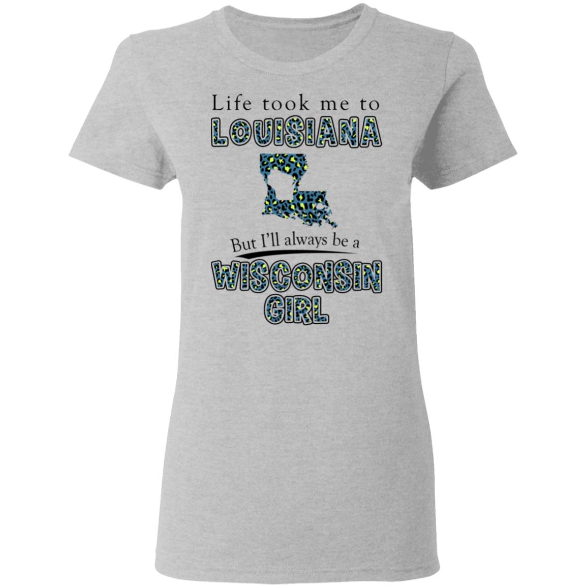 Wisconsin Girl Life Took Me To Louisiana T-Shirt - T-shirt Teezalo