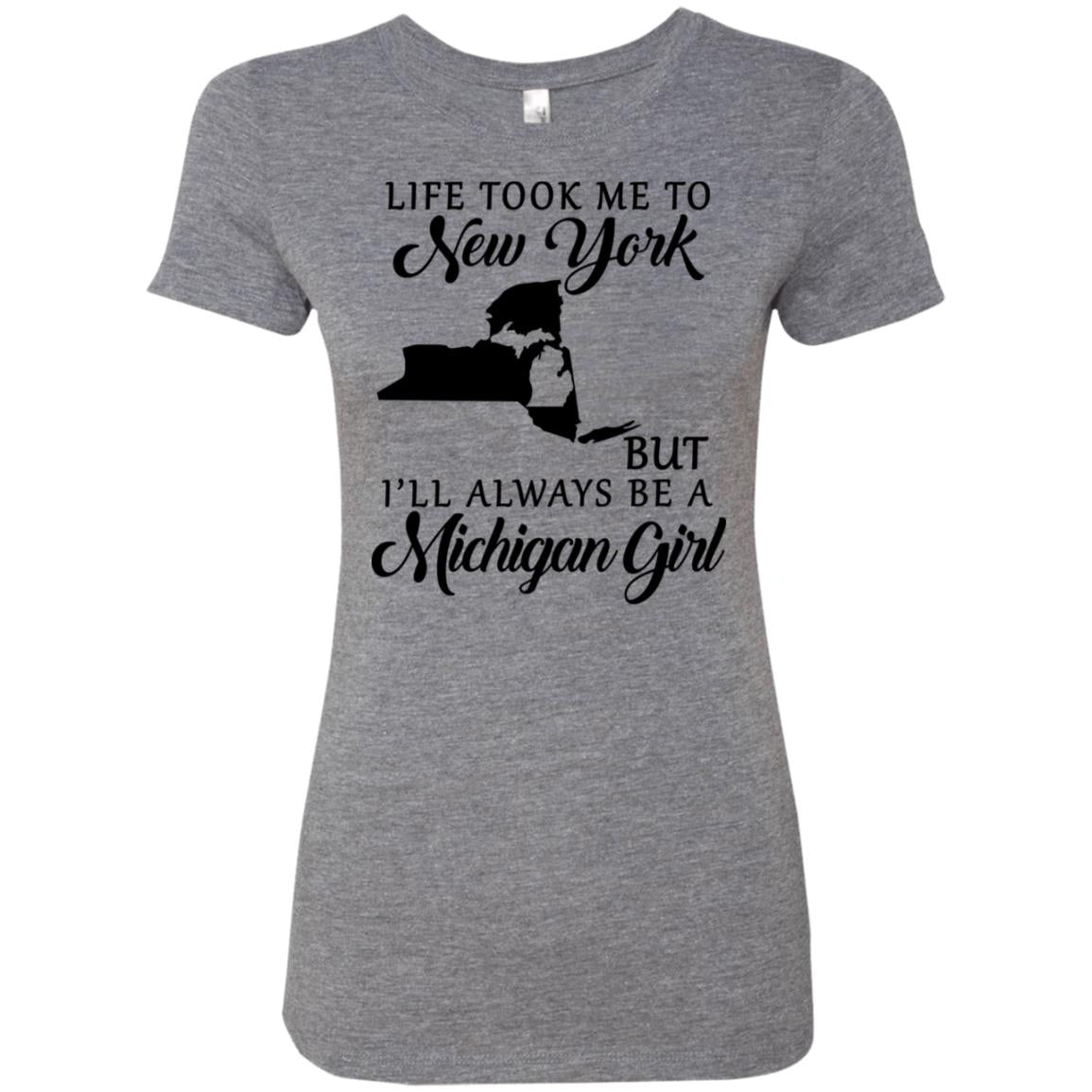 Life Took Me To New York Always Be A Michigan Girl T-Shirt - T-shirt Teezalo