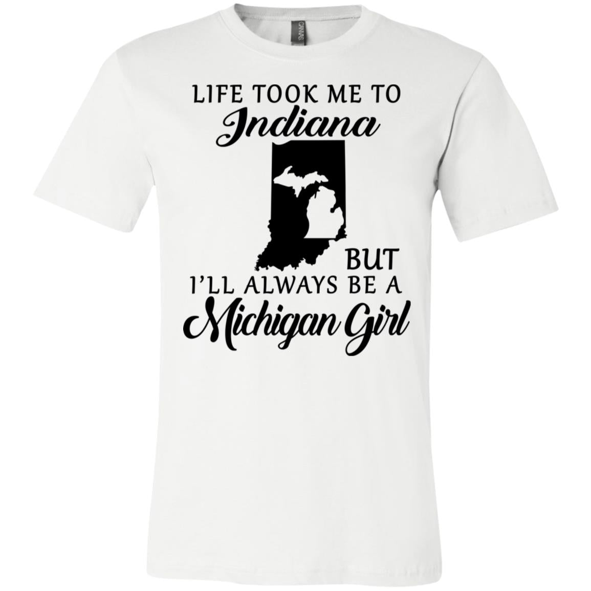 Life Took Me To Indiana But I'll Always Be A Michigan Girl T-shirt - T-shirt Teezalo