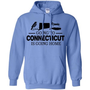 Going To Connecticut Is Going Home Hoodie - Hoodie Teezalo