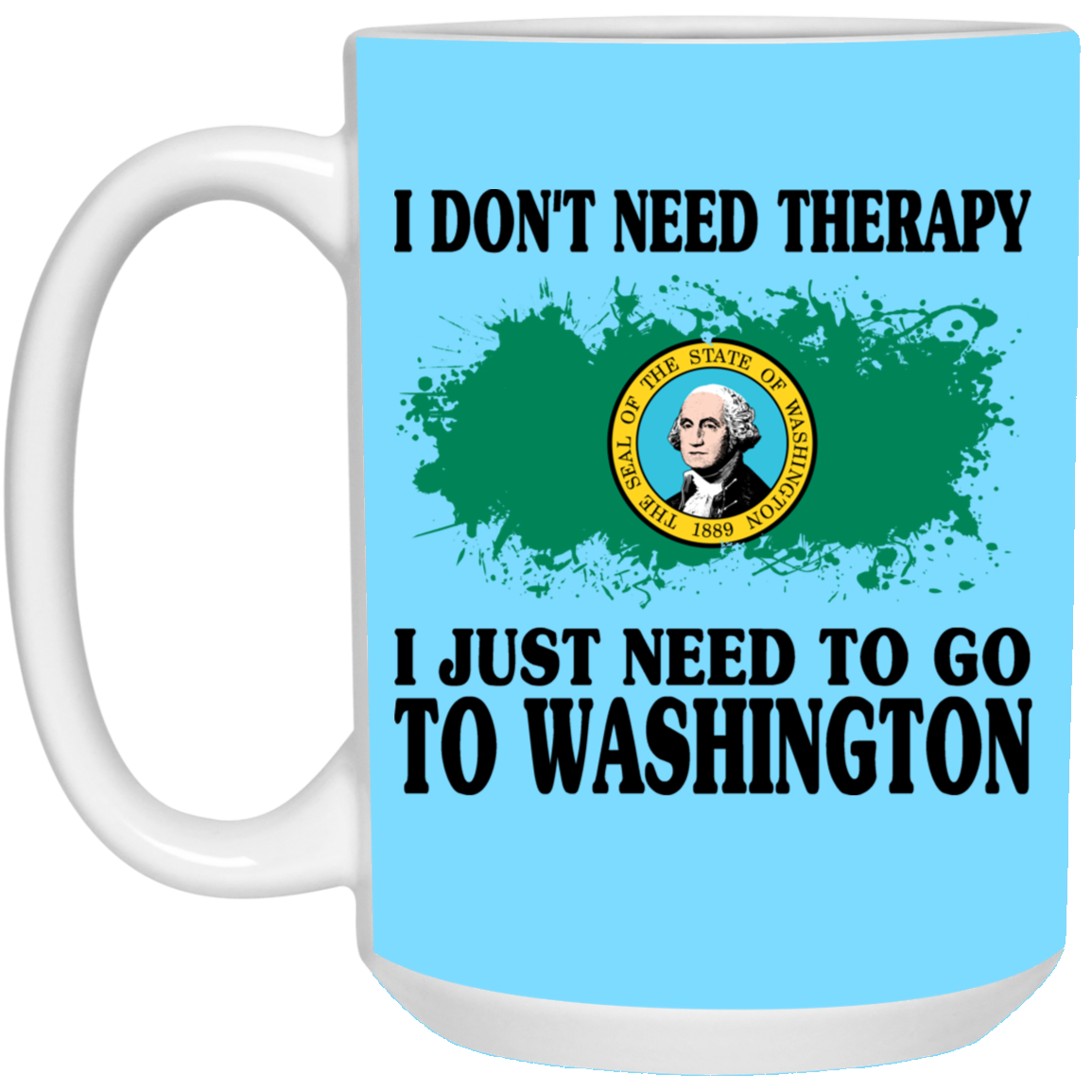 I Don't Need Therapy I Just Need To Go To Washington Mug - Mug Teezalo