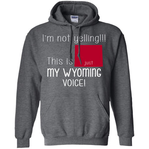 I'm Not Yelling This Is My Wyoming Voice T-Shirt - T-shirt Teezalo