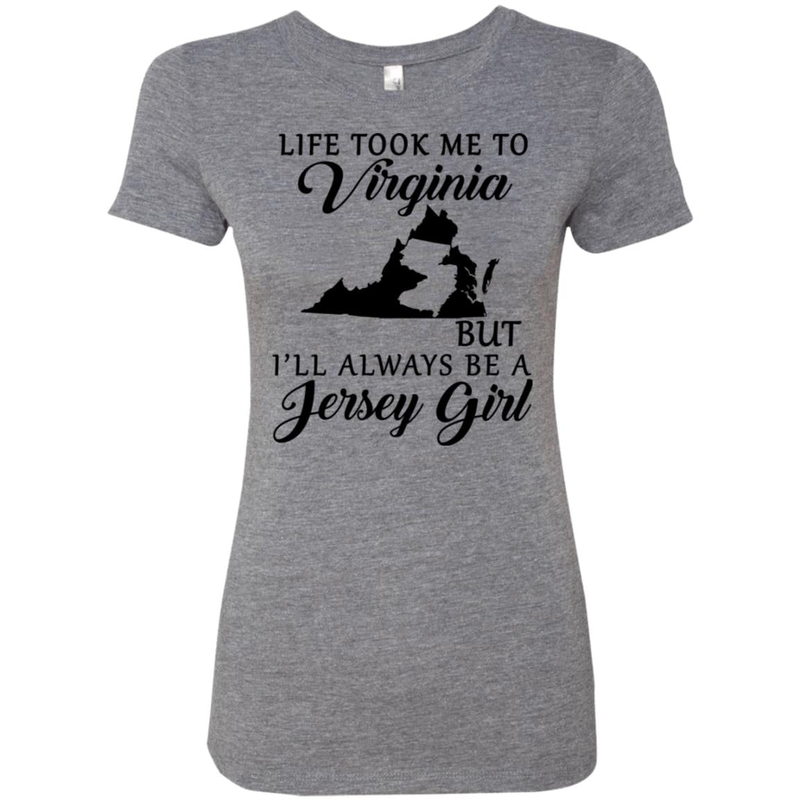 Life Took Me To Virginia Always Be A Jersey Girl T-Shirt - T-Shirt Teezalo