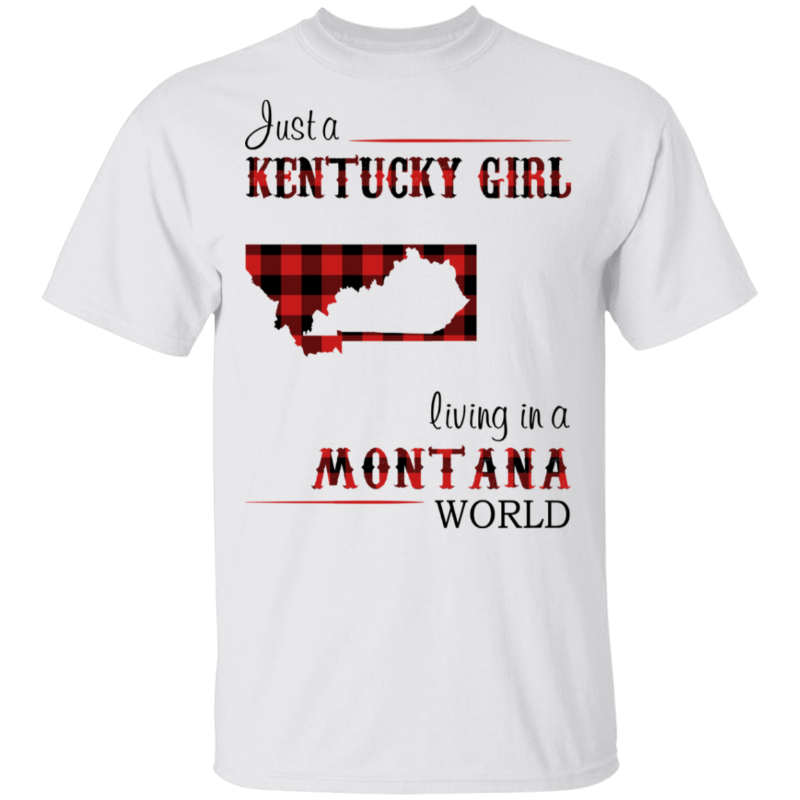 Just A Kentucky Girl Living In A Montana World T-Shirt - T-shirt Teezalo
