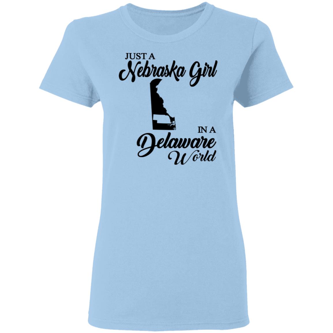 Just A Nebraska Girl In A Delaware World T-Shirt - T-shirt Teezalo
