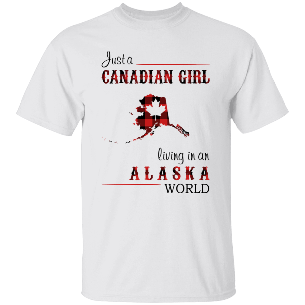 Just A Canadian Girl Living In An Alaska World T-Shirt - T-shirt Teezalo