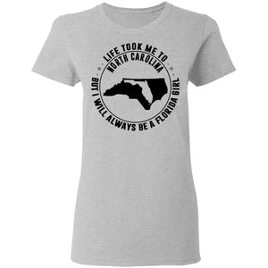 Life Took Me To North Carolina But I Always Be A Florida Girl T- Shirt - T-shirt Teezalo