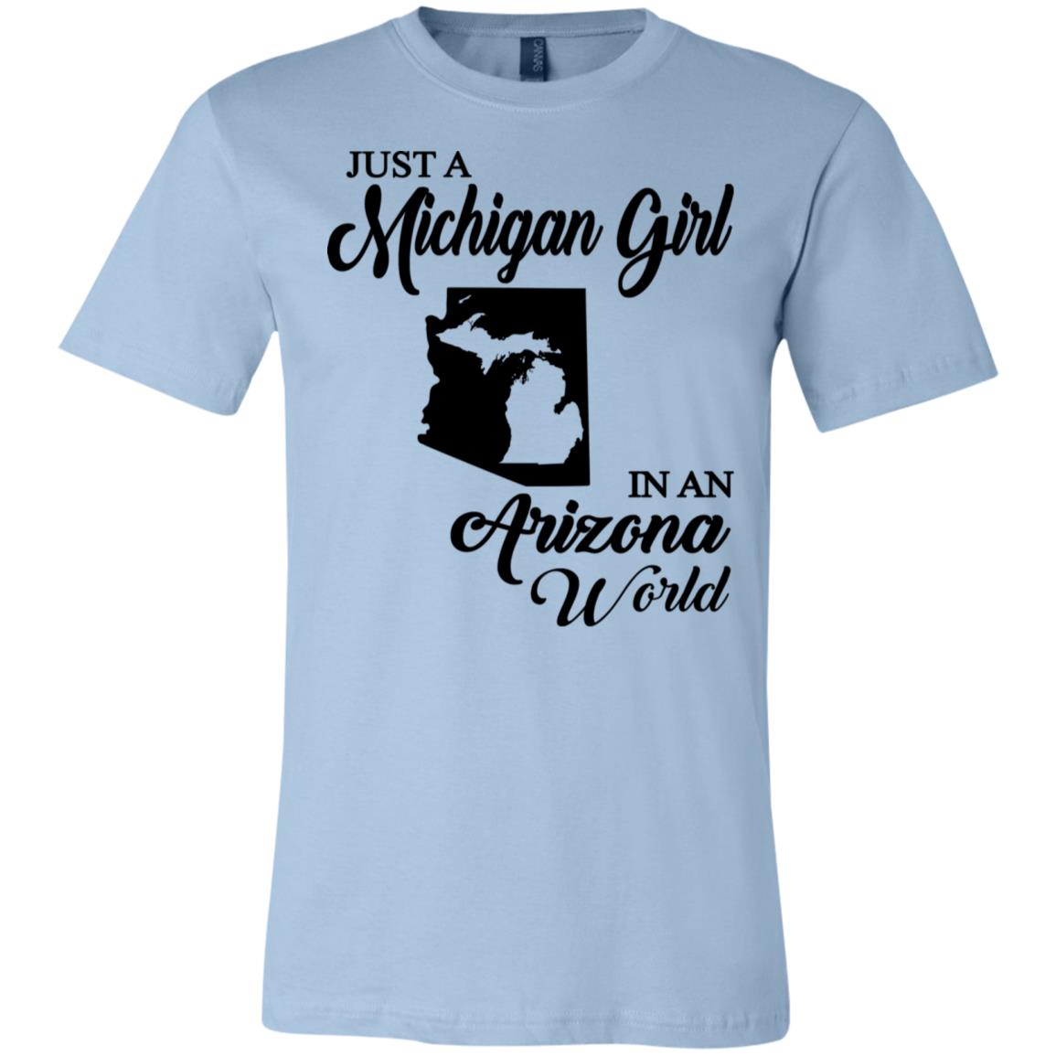Just A Michigan Girl In An Arizona World T-Shirt - T-shirt Teezalo