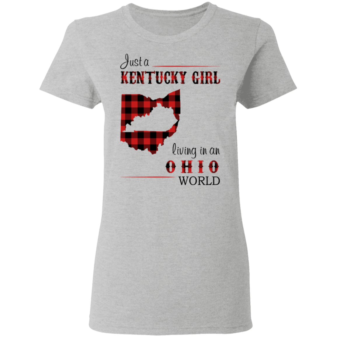 Just A Kentucky Girl Living In An Ohio World T-Shirt - T-shirt Teezalo