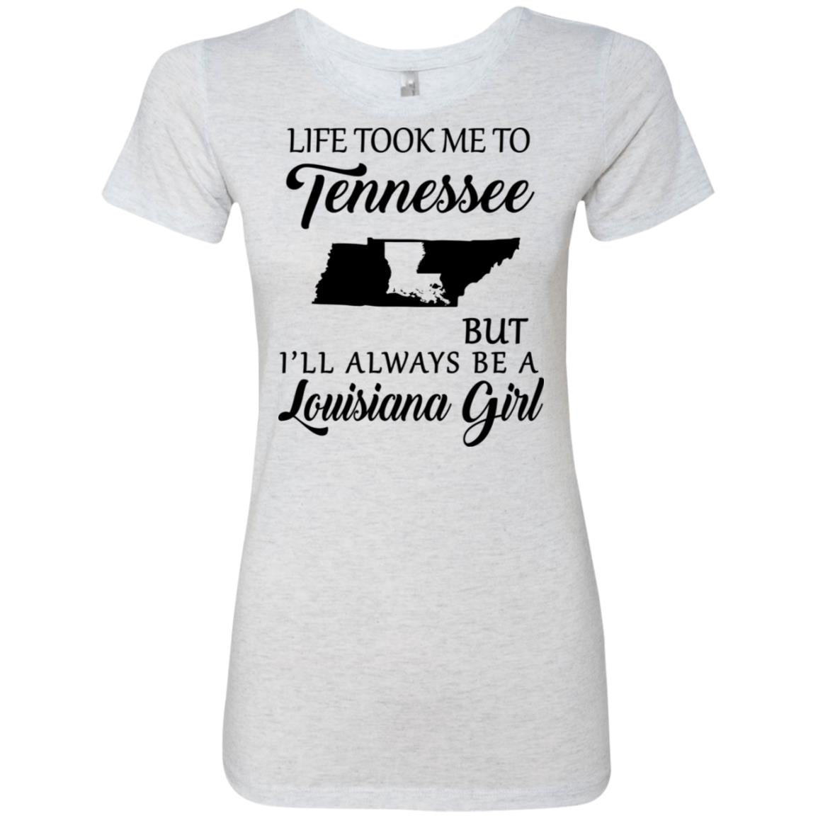 Life Took Me To Tennessee But Always Be A Louisiana Girl T-Shirt - T-shirt Teezalo